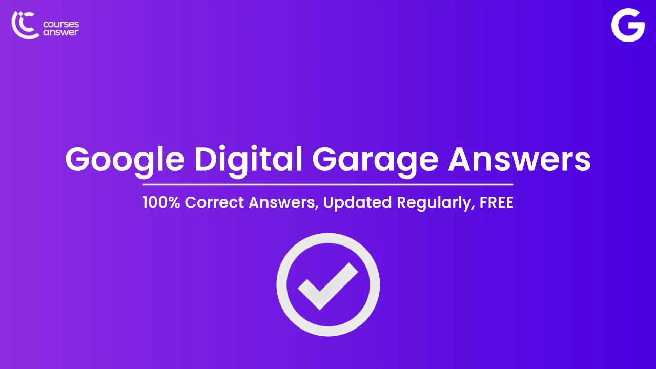 Google Digital Garage Exam Answers - Fundamentals of Digital Marketing Answers