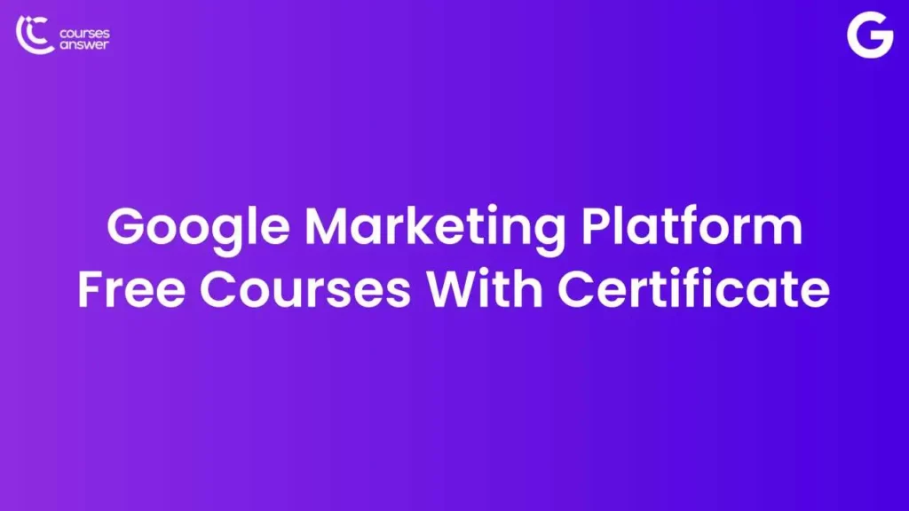 Google Marketing Platform Free Courses by Google With Certificate