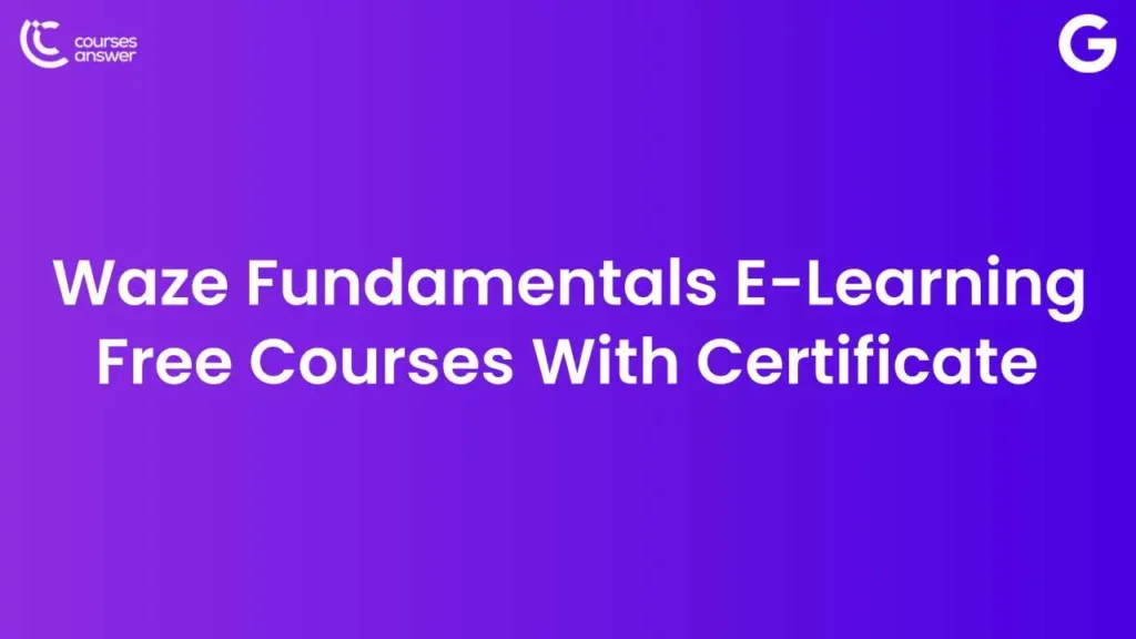 Waze Fundamentals E-Learning Free Courses by Google With Certificate »  Courses Answer