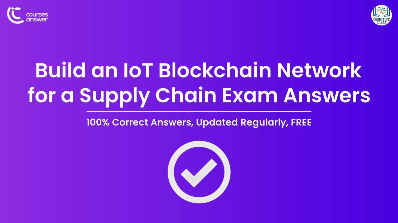 Build an IoT Blockchain Network for a Supply Chain Exam Answers